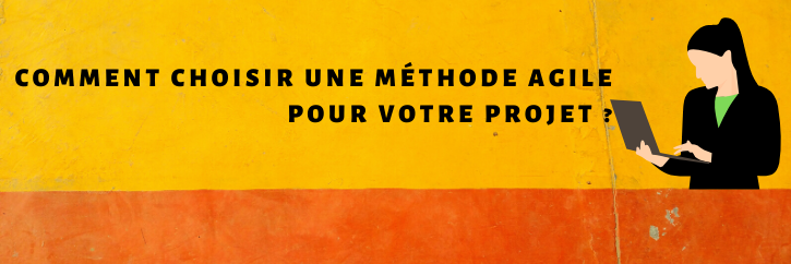 Comment choisir une méthode agile pour votre projet ?