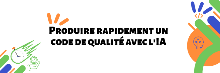 Produire rapidement un code de qualité avec l'IA